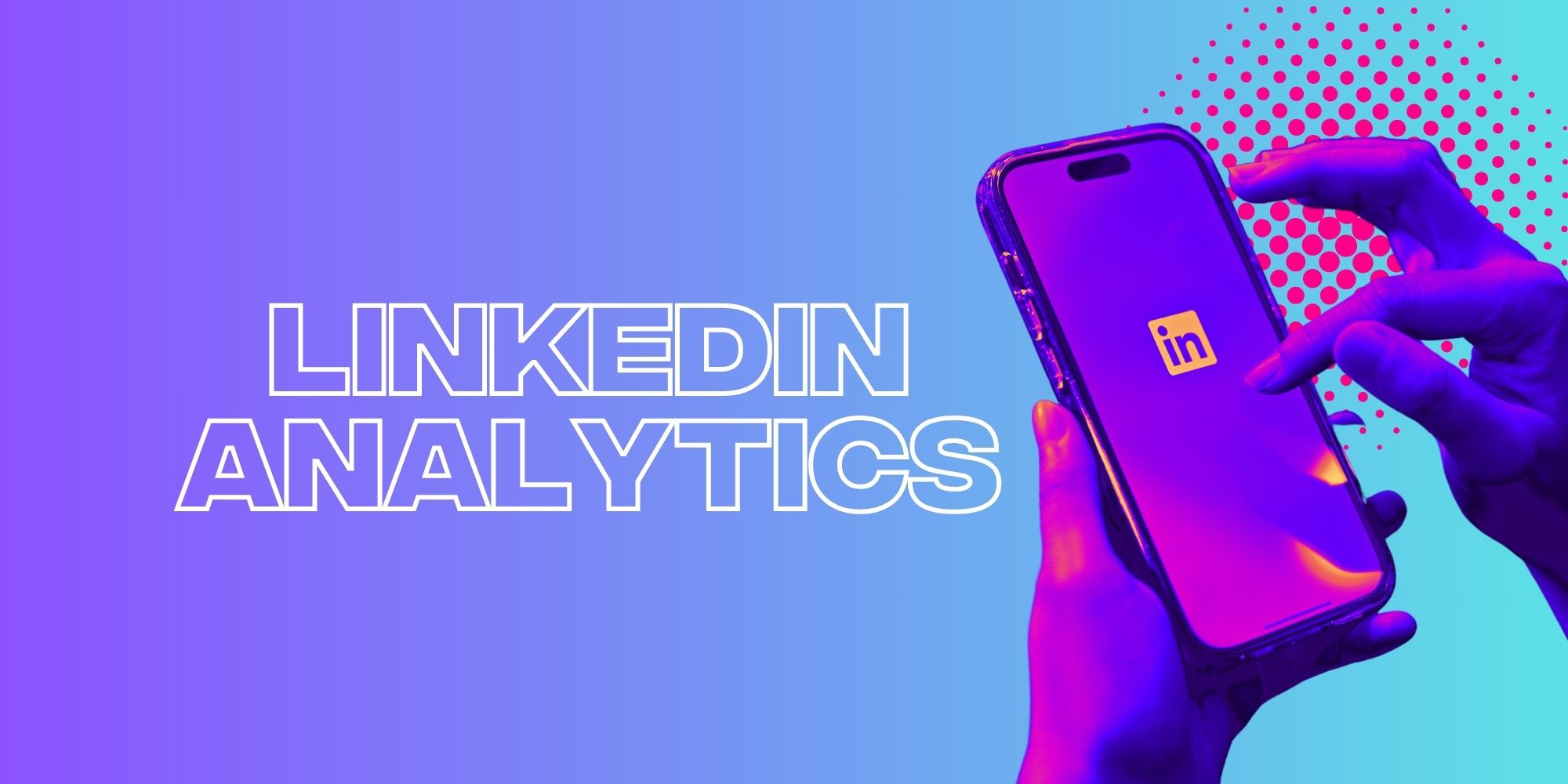 Your Guide To Using LinkedIn Analytics In 2023