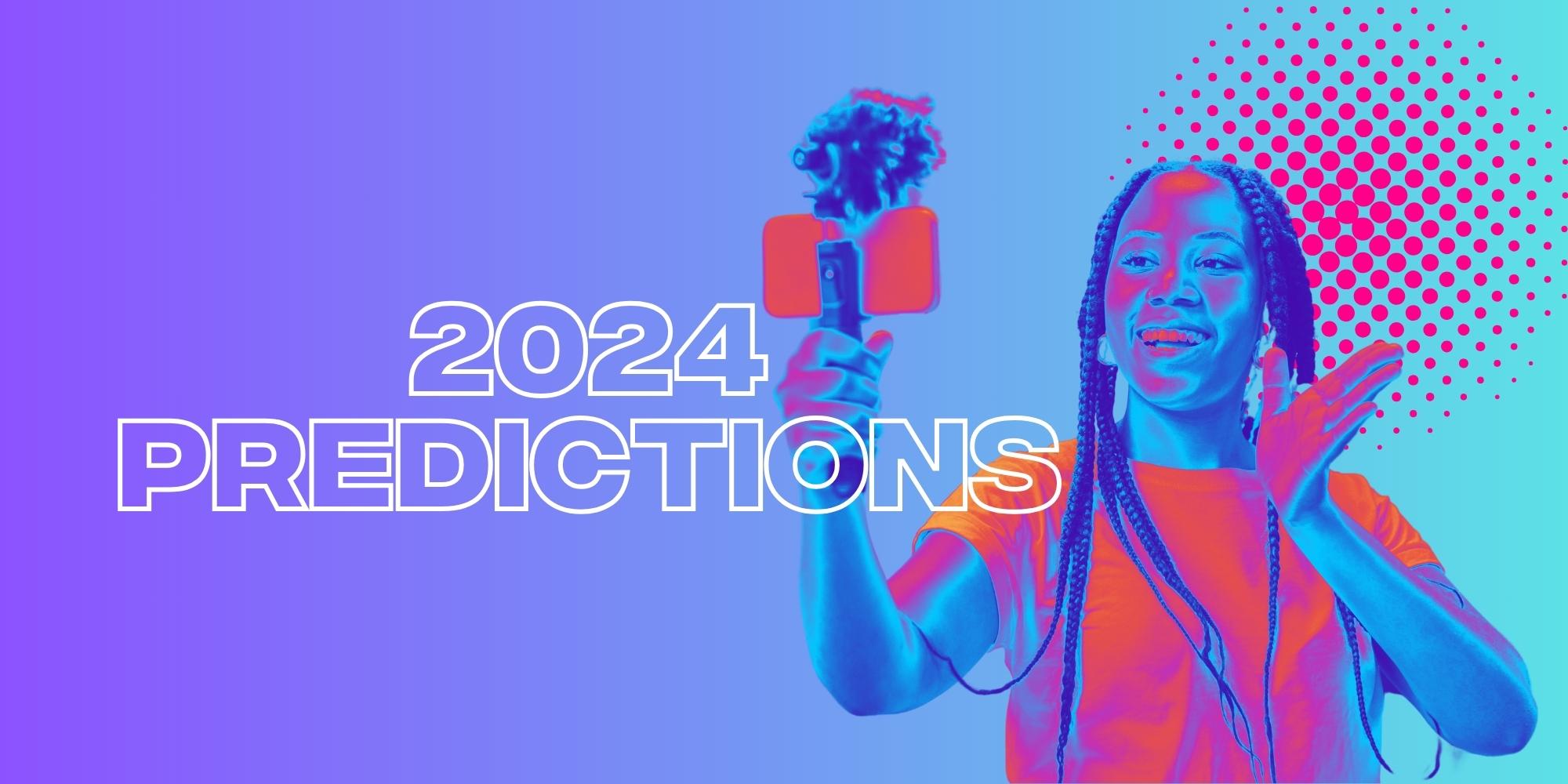 Influencer Marketing Predictions For 2024