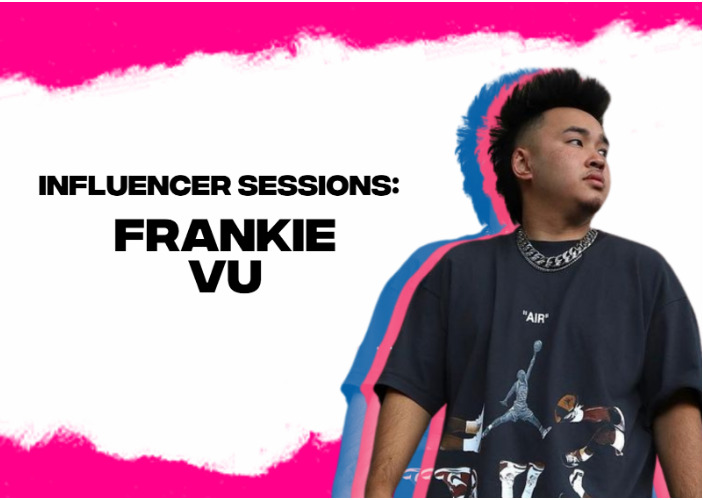 Influencer Sessions: Get to Know Frankie Vu