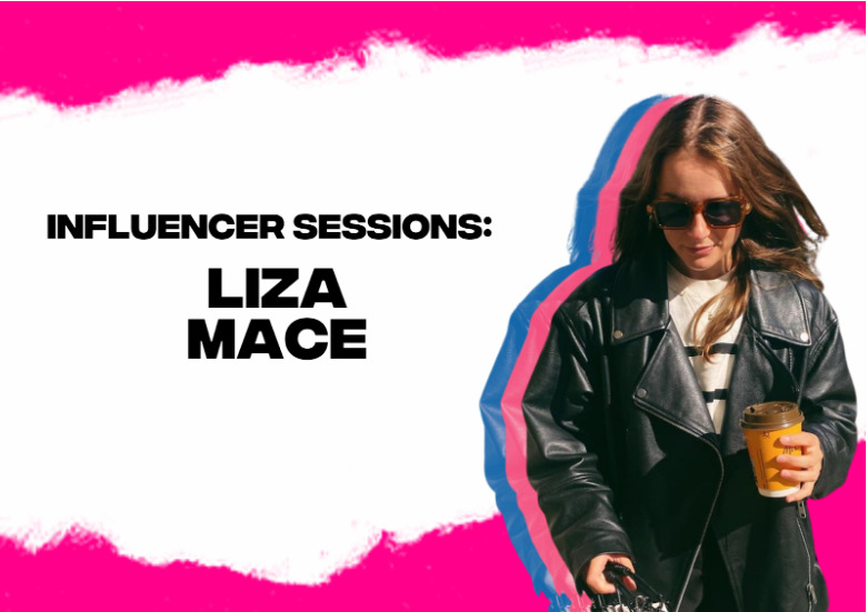 Influencer Sessions: Get to Know Liza Mace