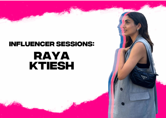 Influencer Sessions: Get to Know Raya Ktiesh