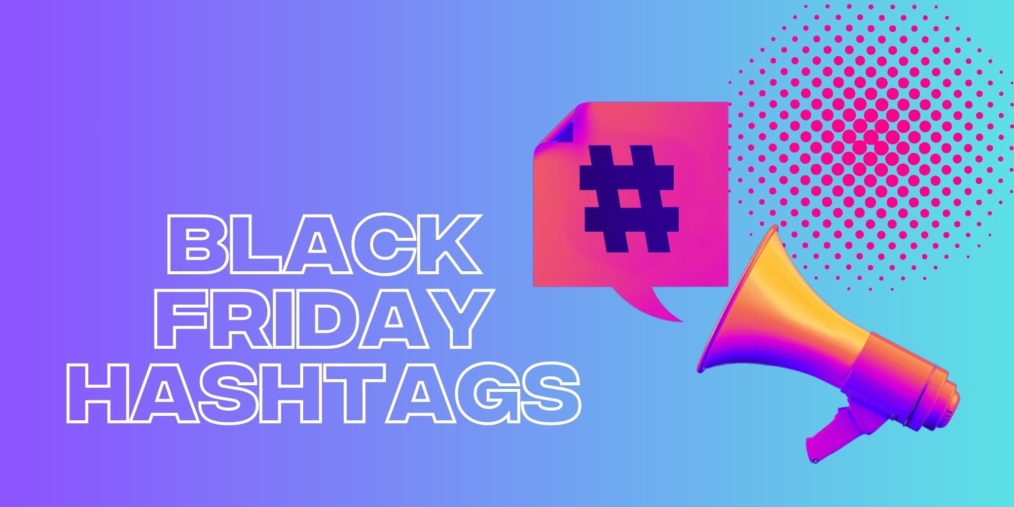 How To Best Engage With Black Friday Hashtags