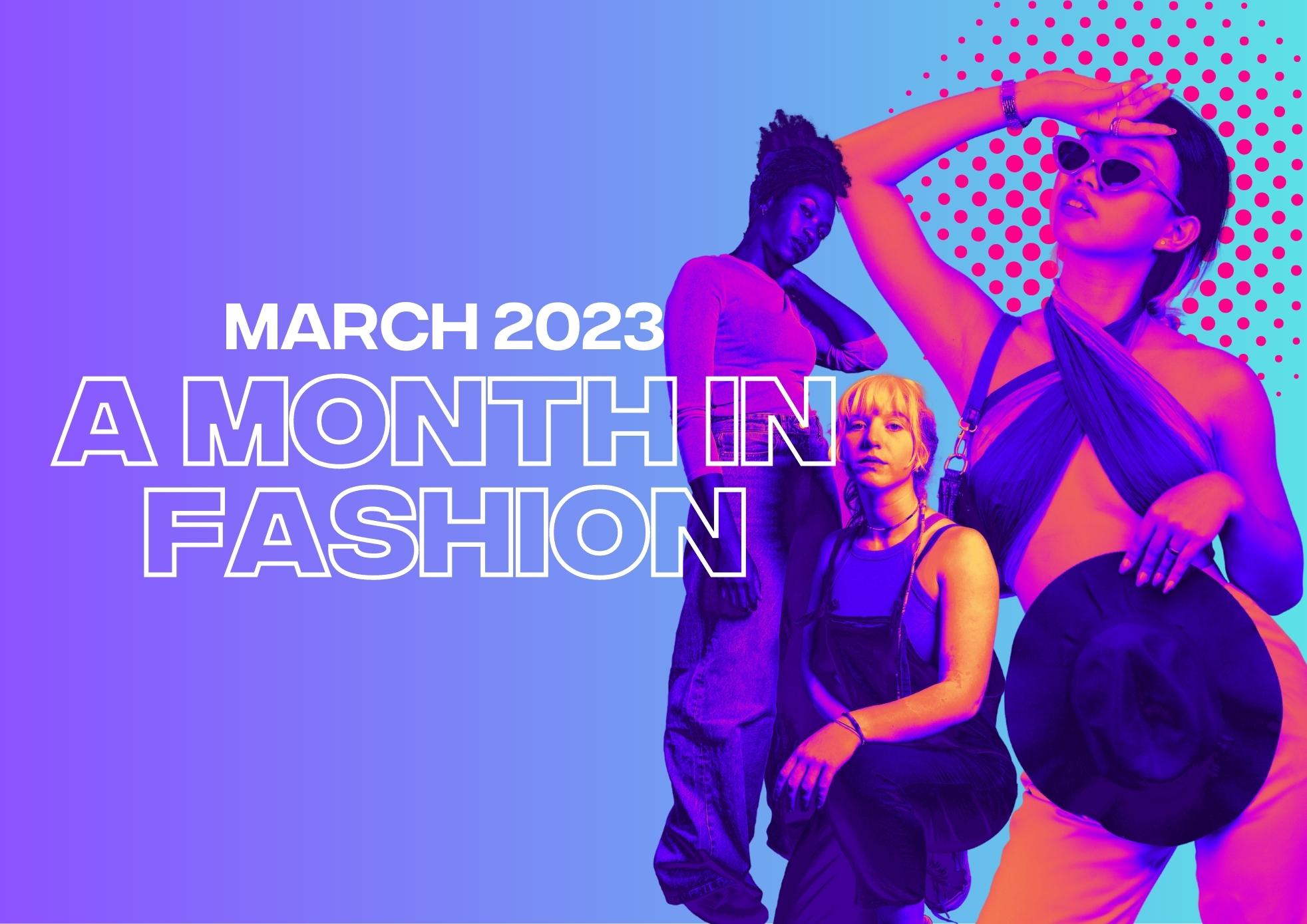 A Month in Fashion: March 2023