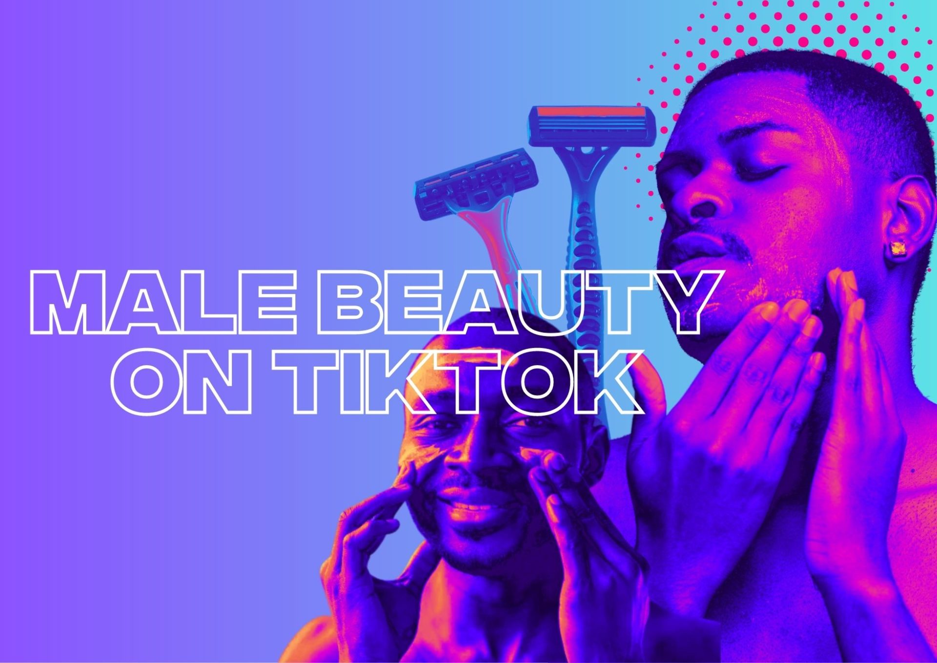 How TikTok Threw the Male Beauty Market into the Highlight