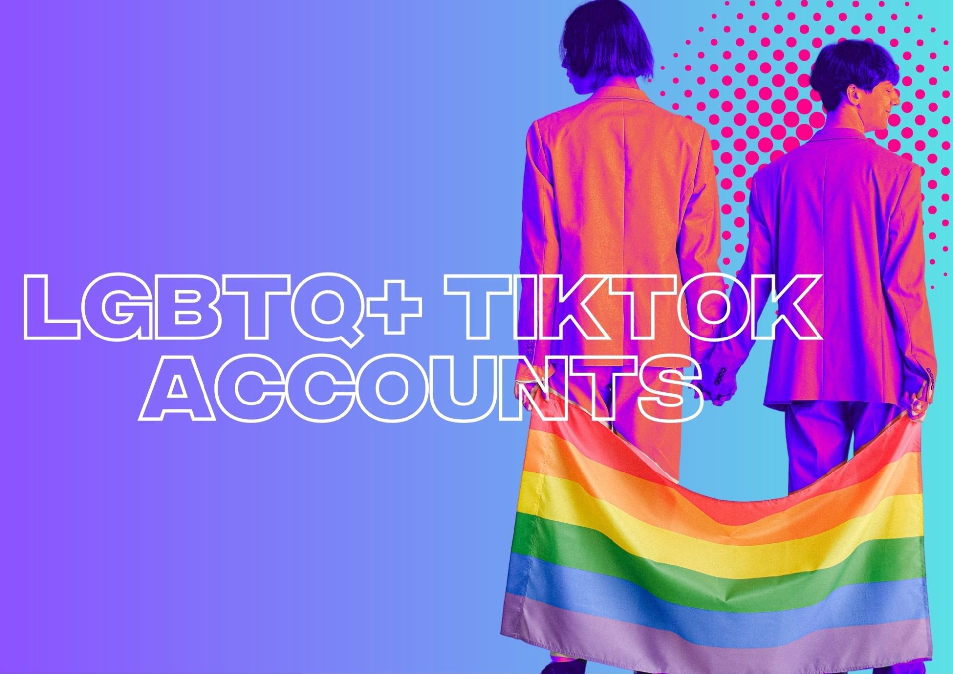 The Most Followed TikTok Accounts Advocating For LGBTQ+ Rights