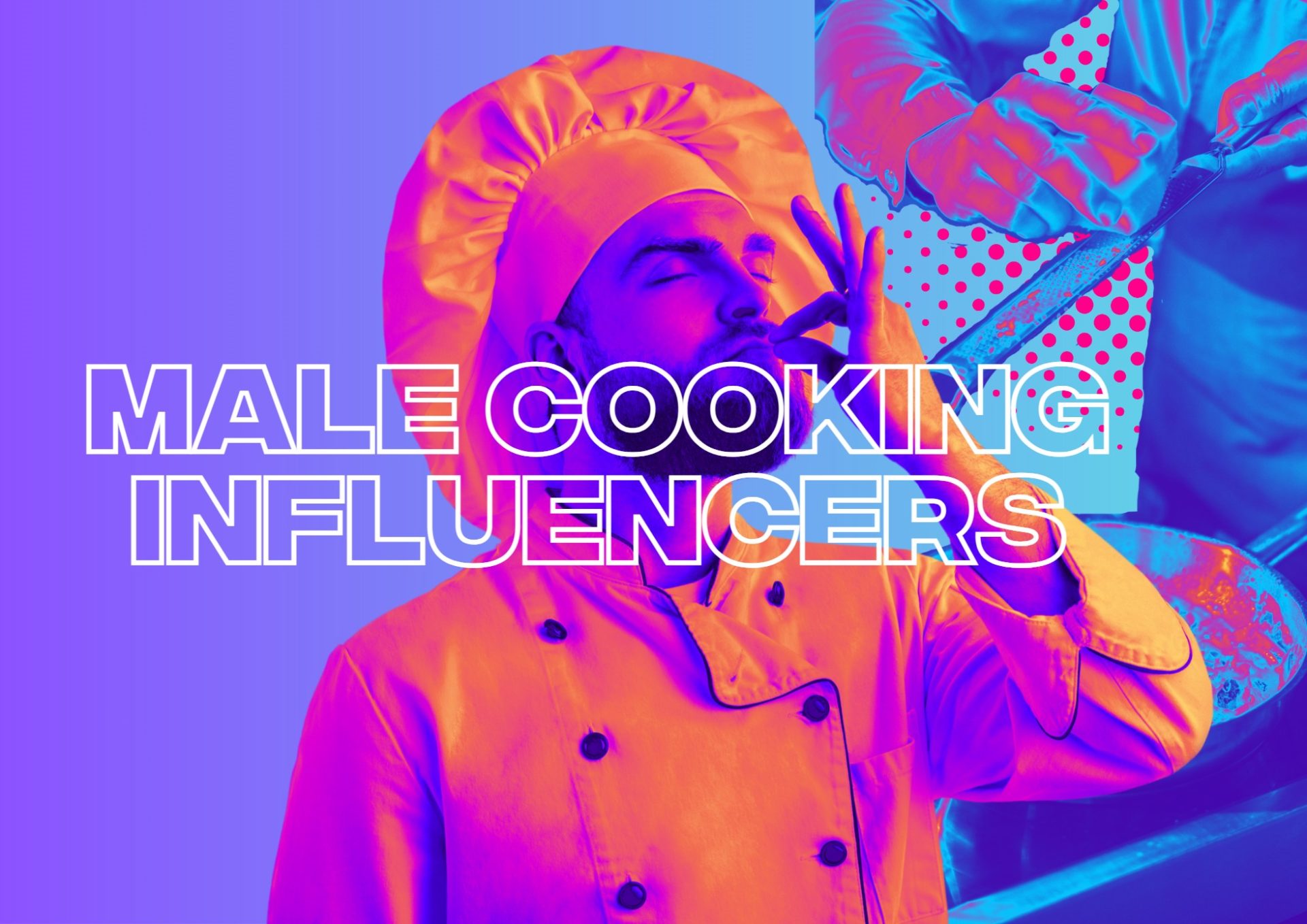 The Top Male Influencers Cooking Up a Storm in the Kitchen