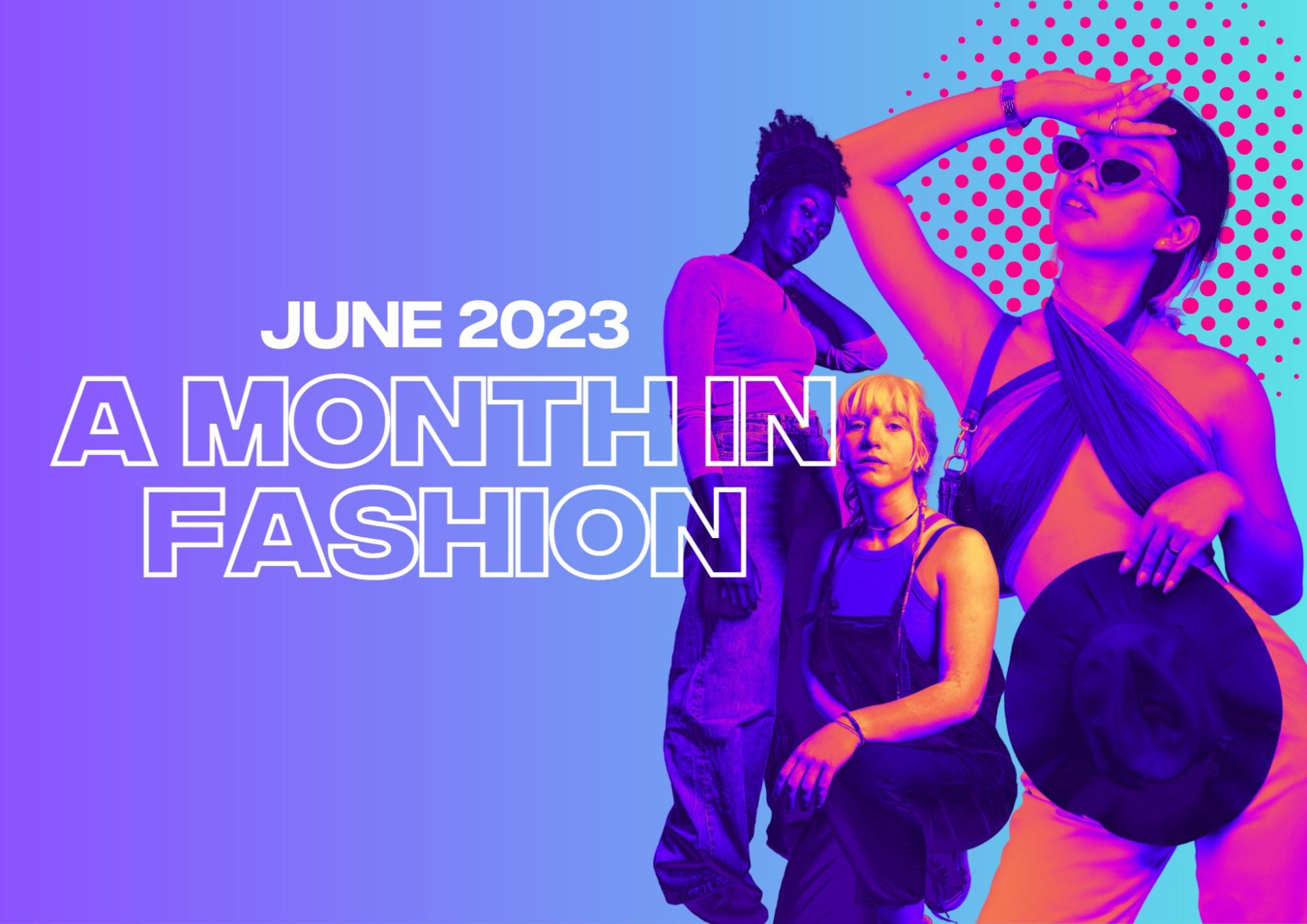 A Month in Fashion: June 2023