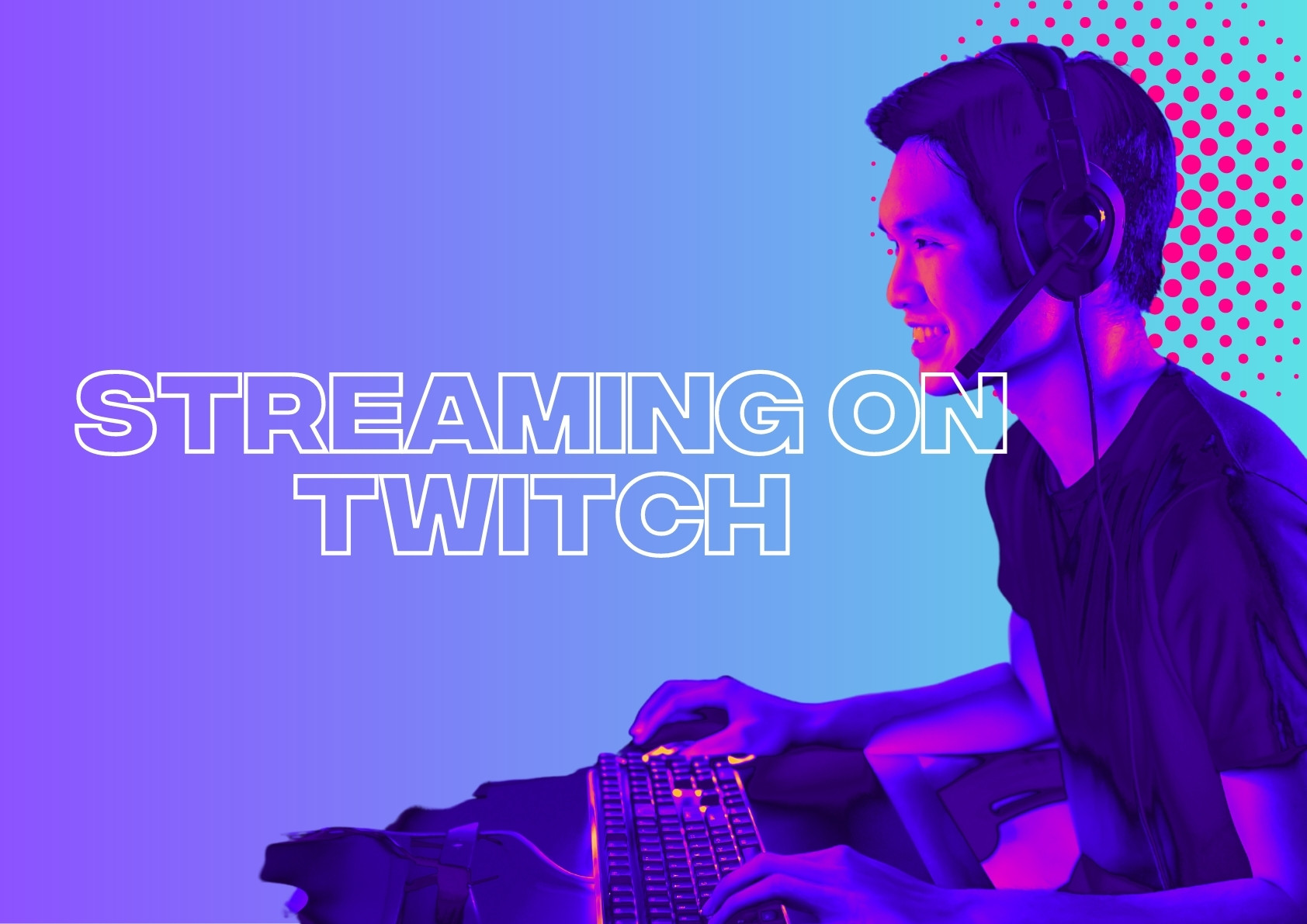 How To Stream on Twitch: Your Ultimate Guide To Twitch Streaming