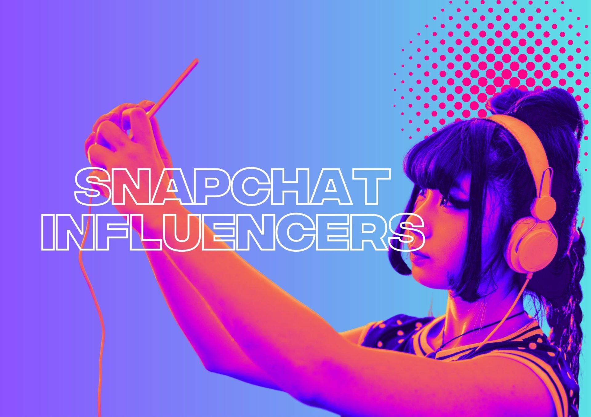Snap Up New Opportunities With These Snapchat Influencers