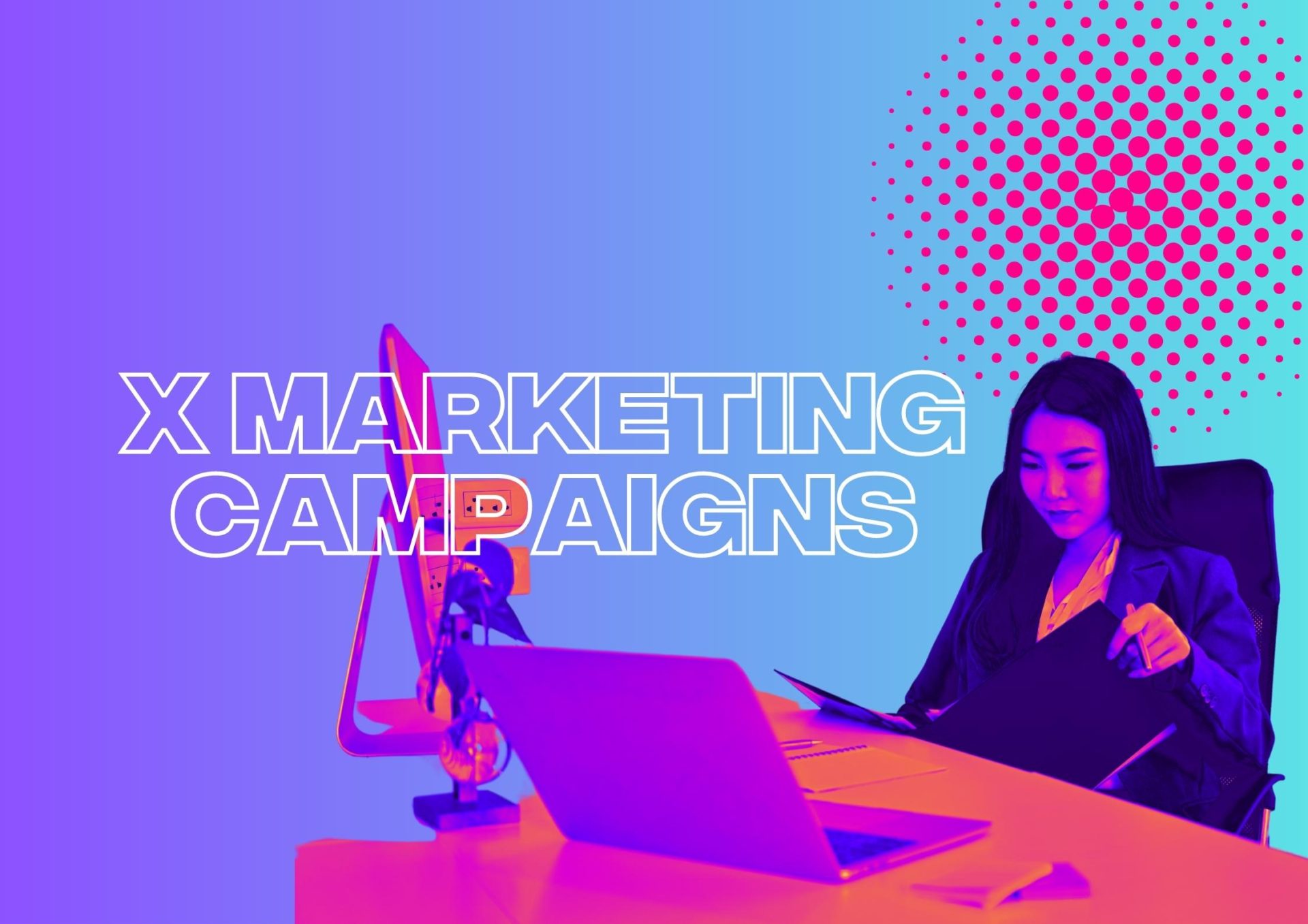 X Marketing Campaigns: The Guide to Ultimate Success