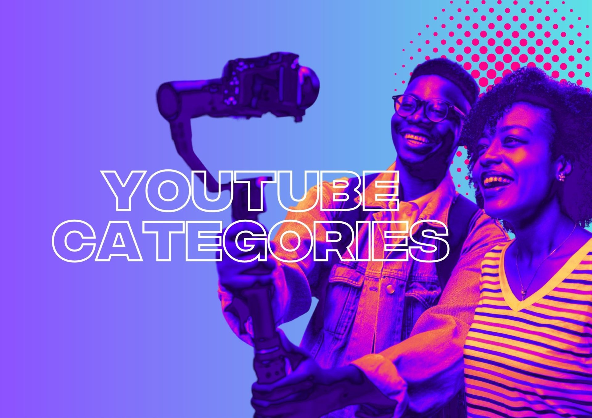 The Top YouTube Categories To Consider When Launching Your Marketing Campaigns