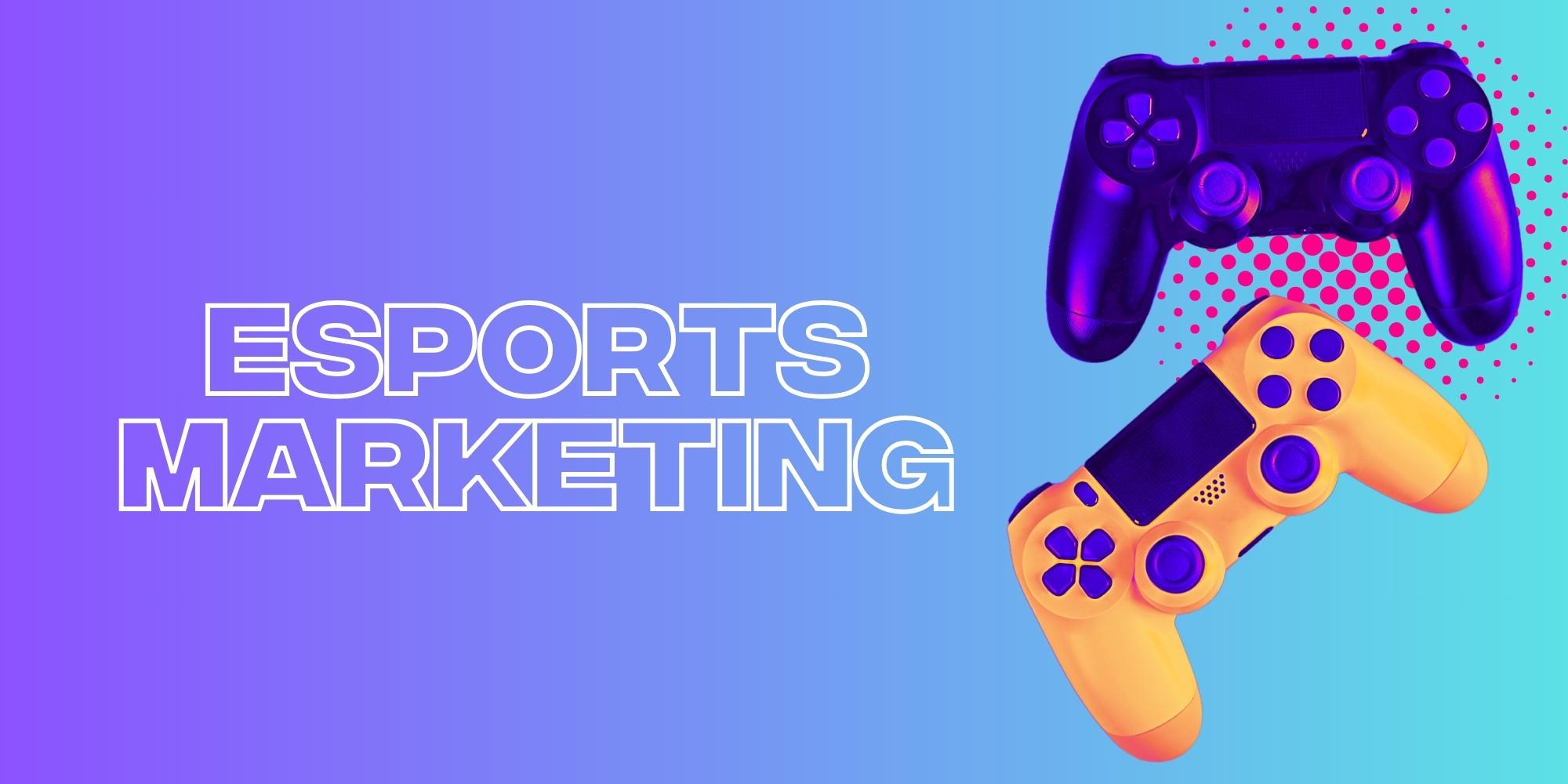 Esports Marketing Strategies and Opportunities for Growth