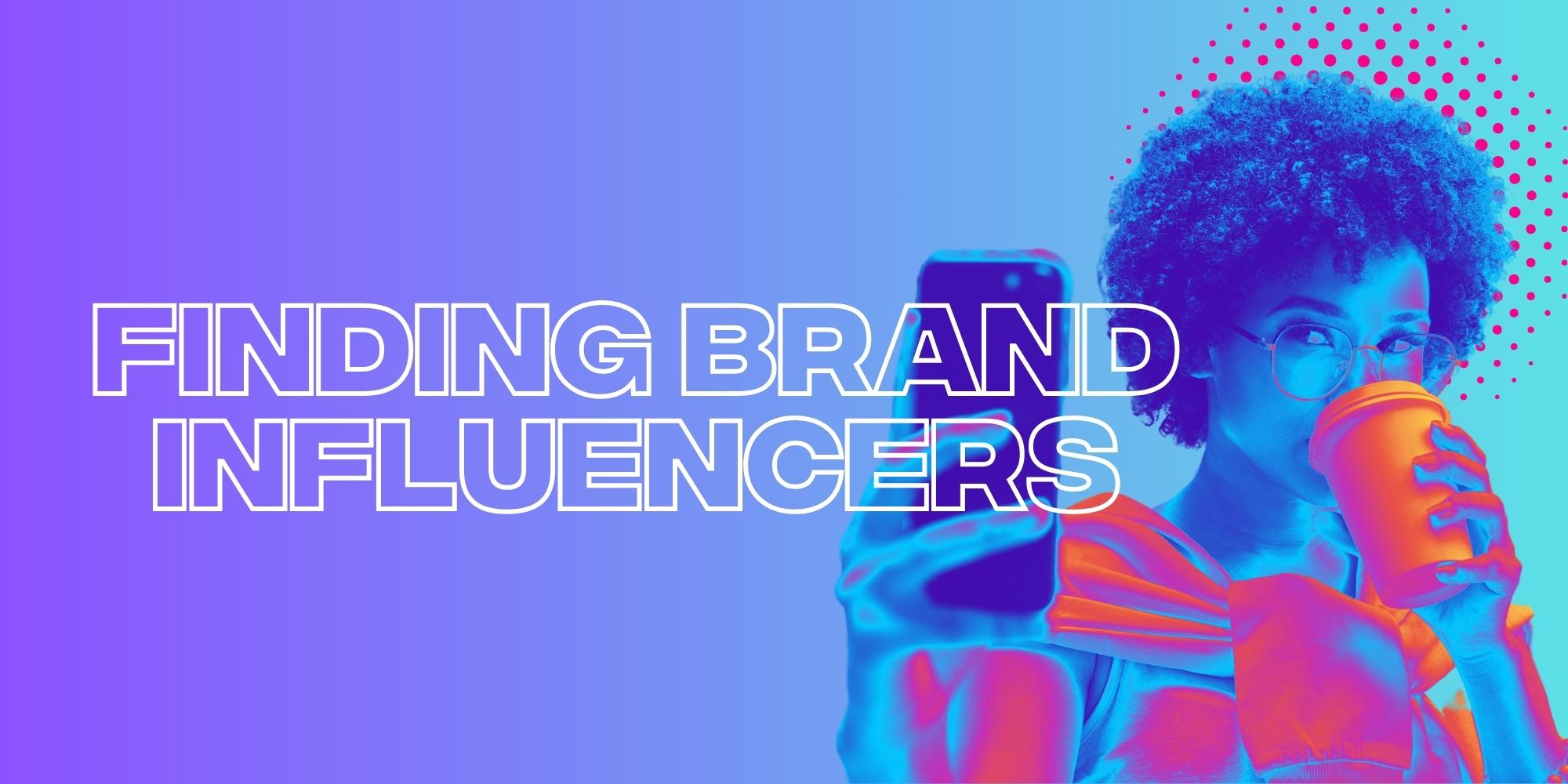 How To Identify And Work With The Right Brand Influencers For Your Business