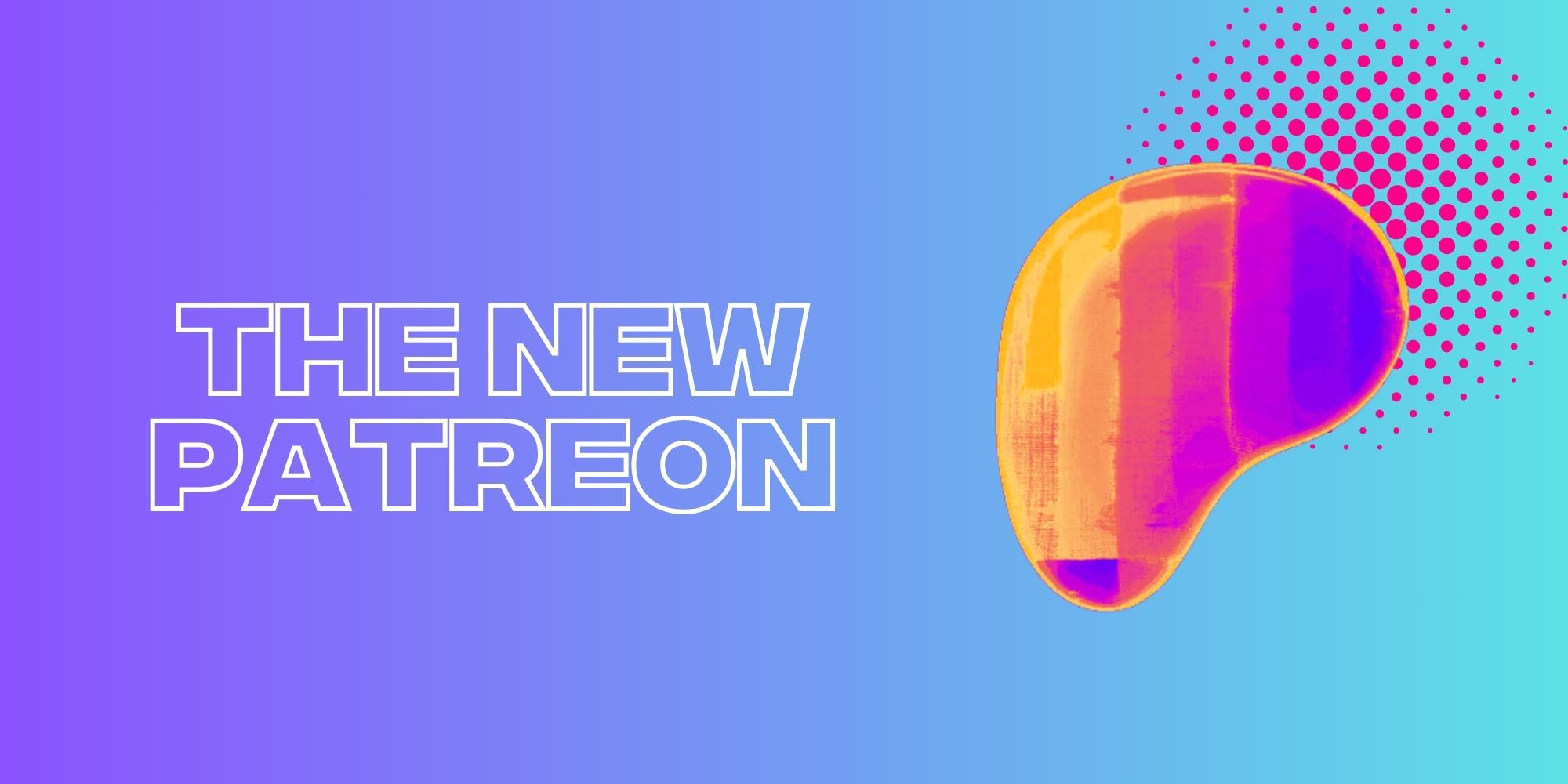 Patreon’s Rebrand Is Here And This Is Why You Should Care