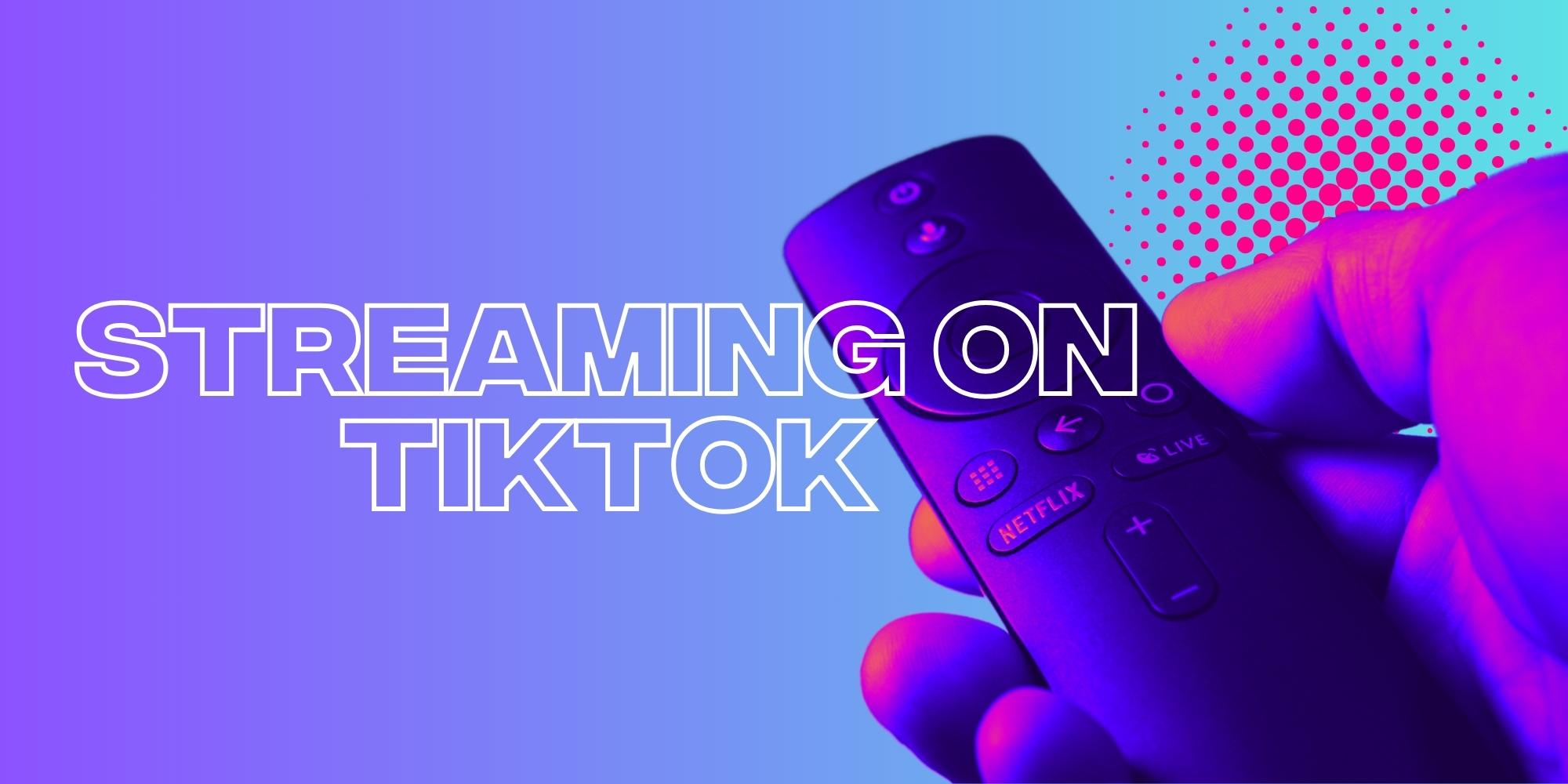Is TikTok The New Streaming Service?