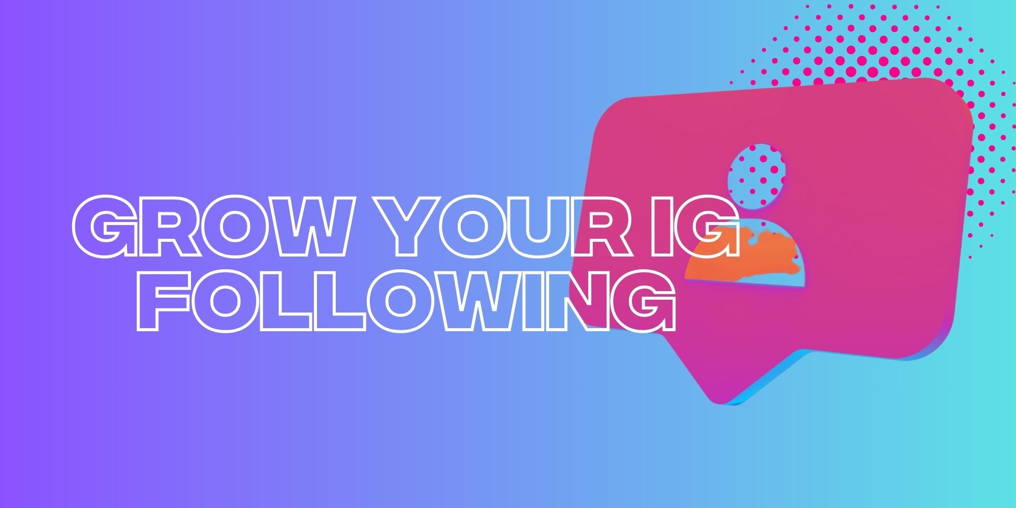 How To Grow Your Instagram Following In 2023