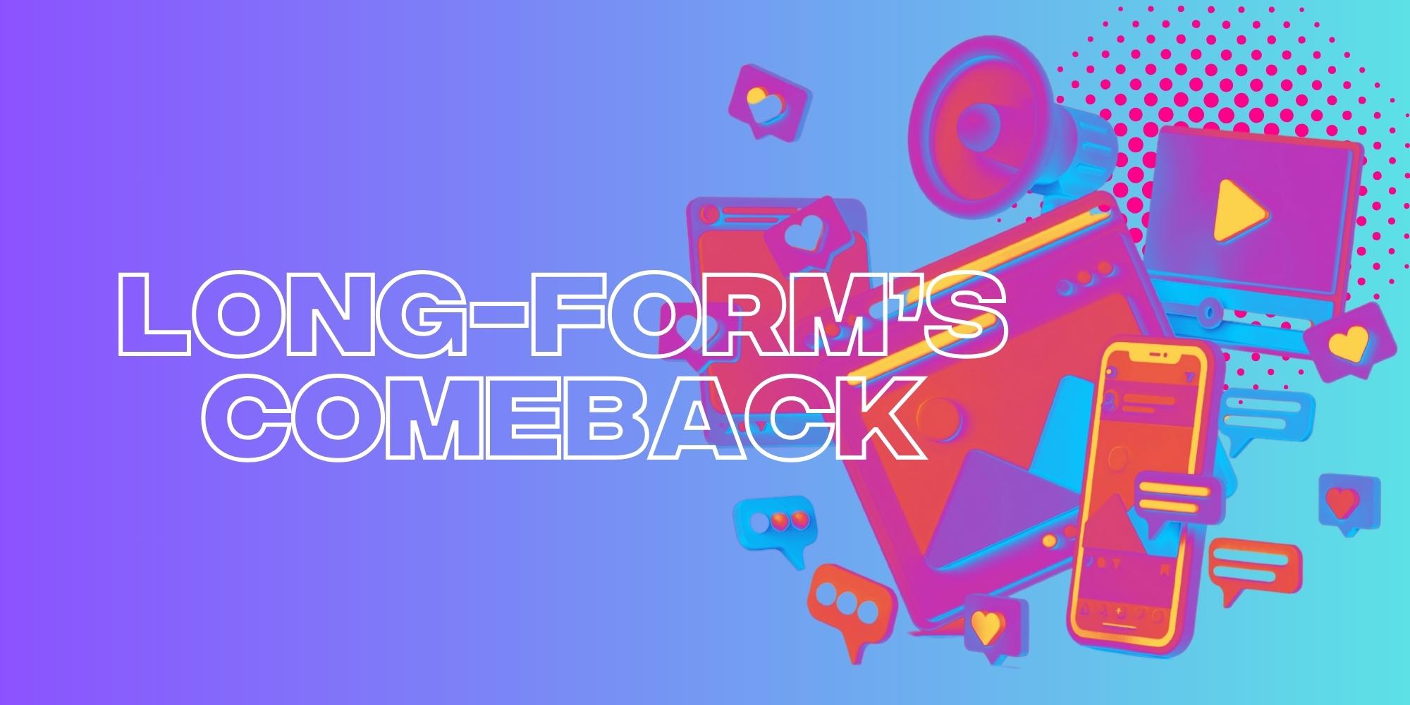 Is Long-Form Content Making A Comeback?