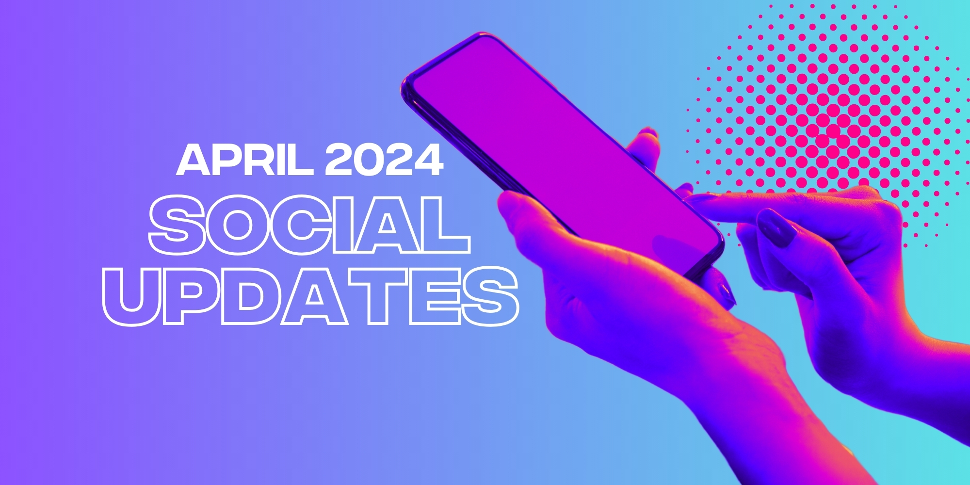 Monthly Social Updates, April 2024