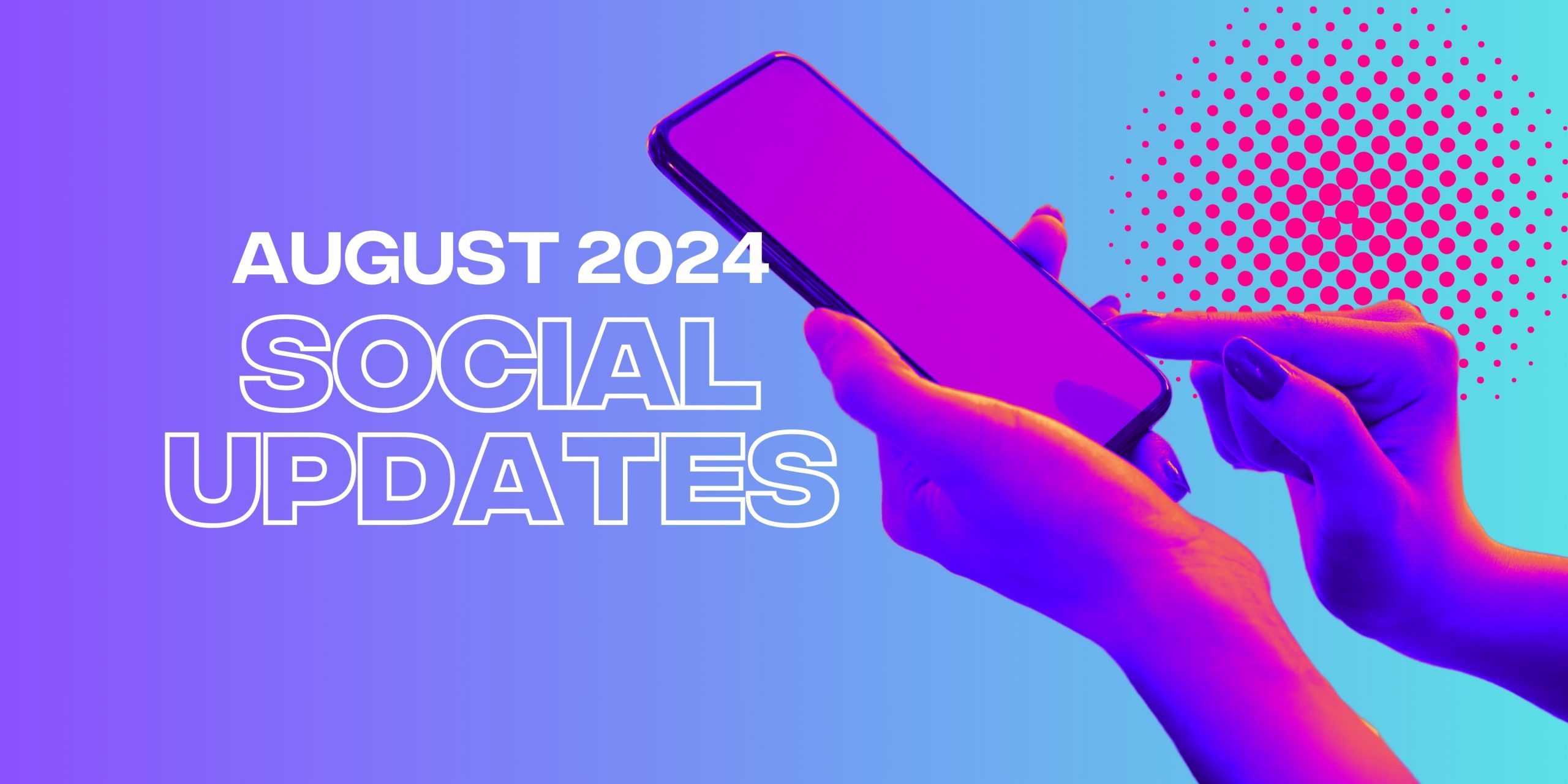 Monthly Social Updates, August 2024