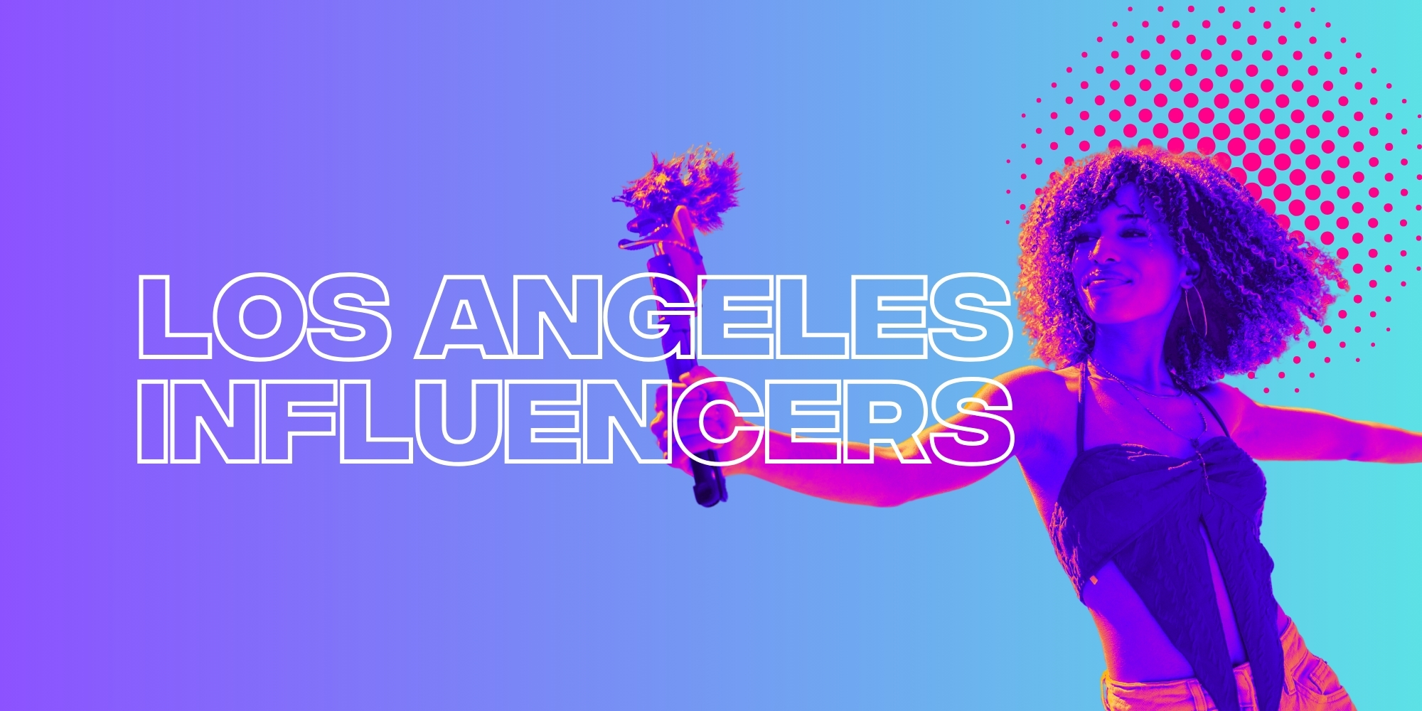 The Los Angeles Influencers Inspiring Your Next Trip