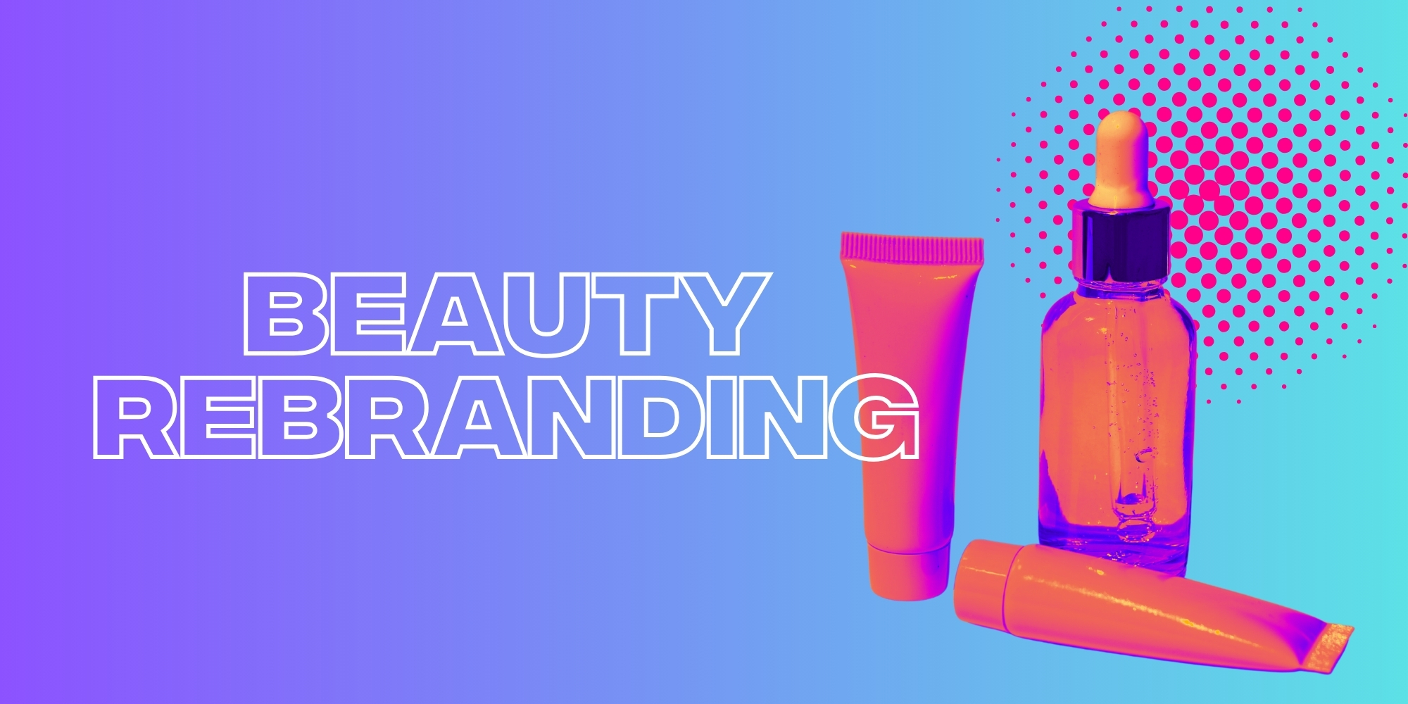 The New Era Of Beauty: Why Beauty Rebranding Is Becoming Increasingly Popular