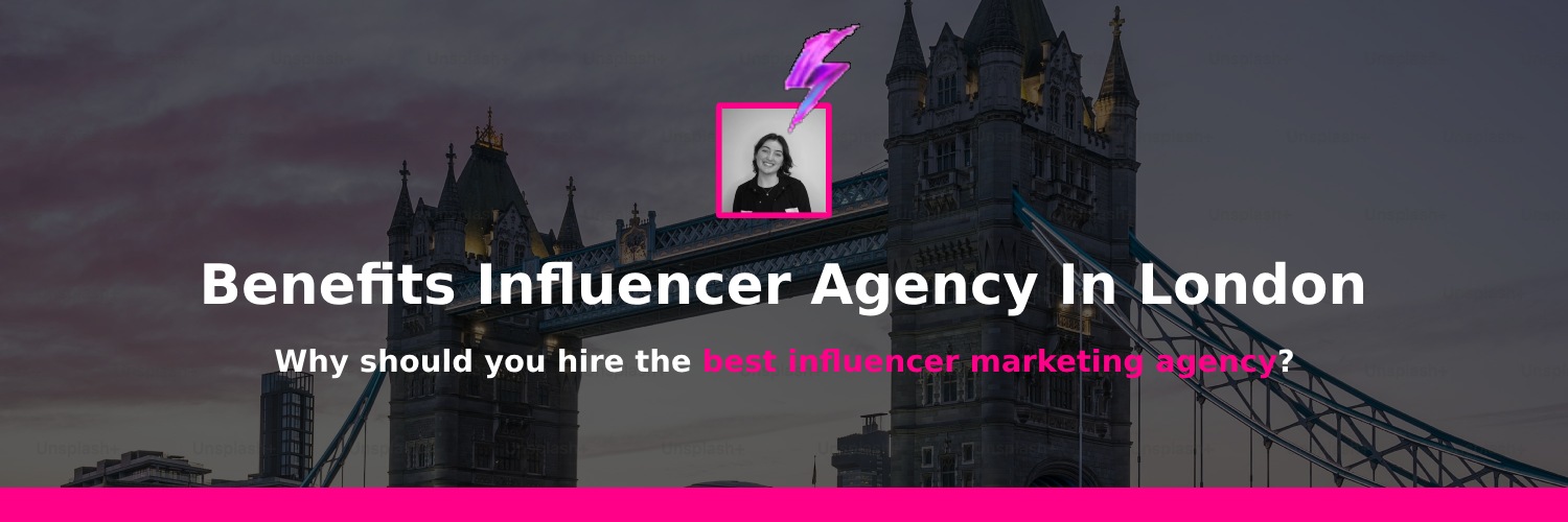 benefits of influencer marketing agency in London