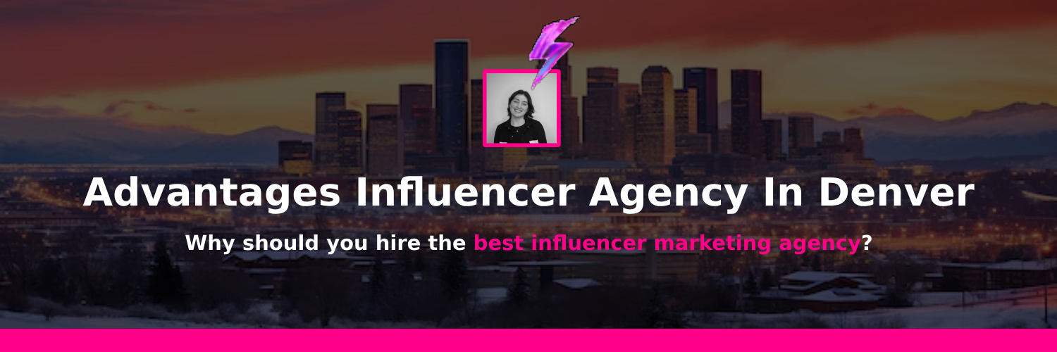 benefits influencer marketing agencies denver