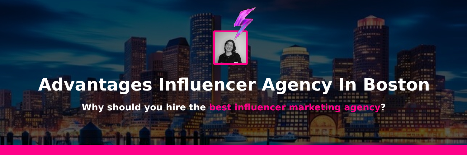 benefits of working with influencer marketing agency in boston