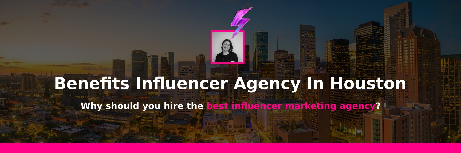 Benefits of working with influencer marketing agencies in houston