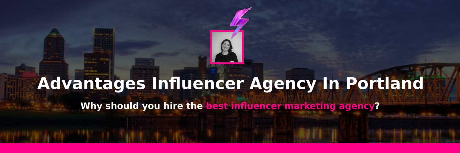 benefits of influencer marketing agencies in portland