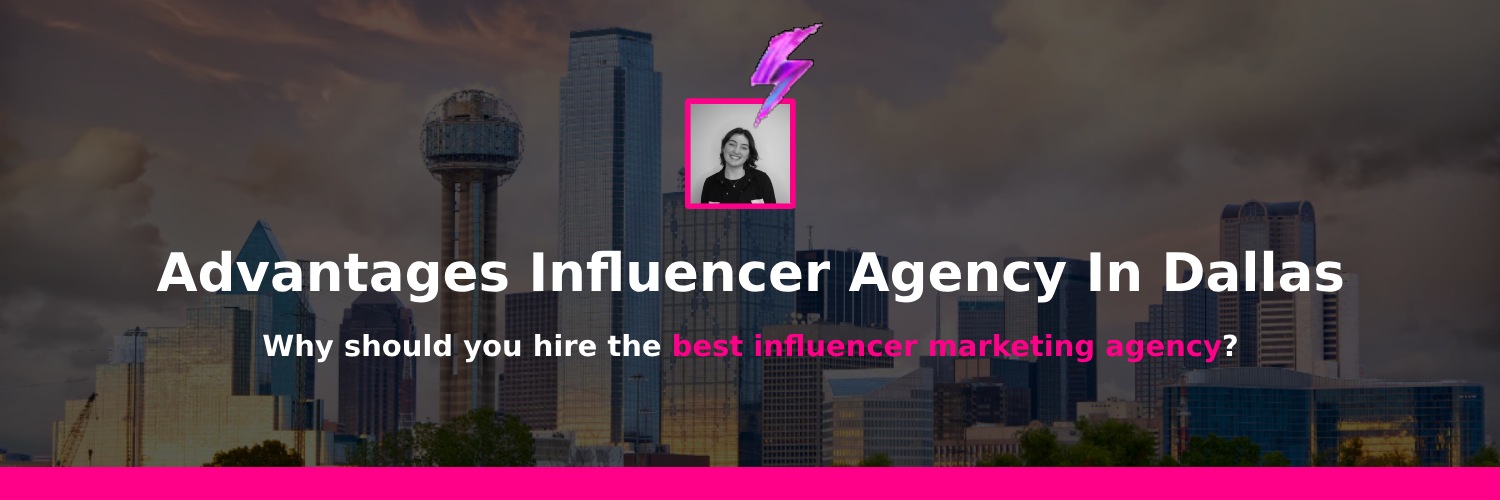 advantages of working with marketing influencer agency in dallas