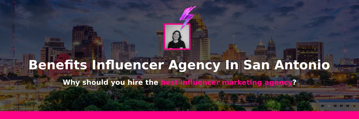 advantages influencer marketing agencies san antonio