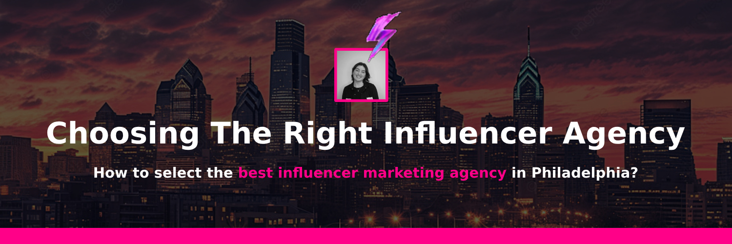 picking the best influencer marketing agency in philadelphia