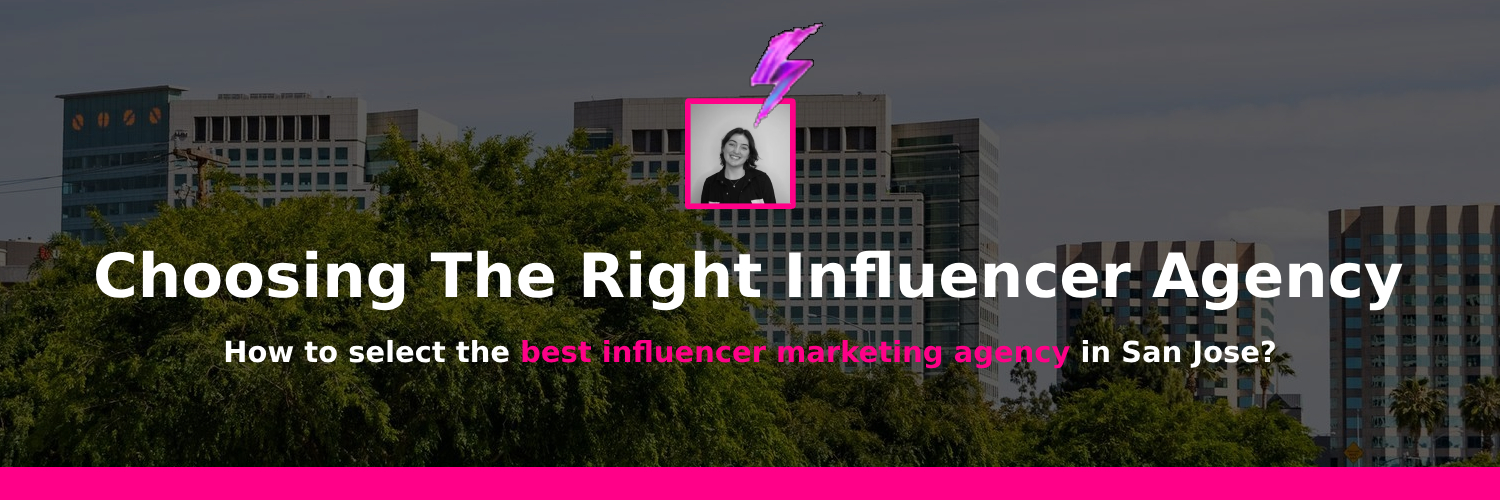 Choosing influencer agencies in San Jose