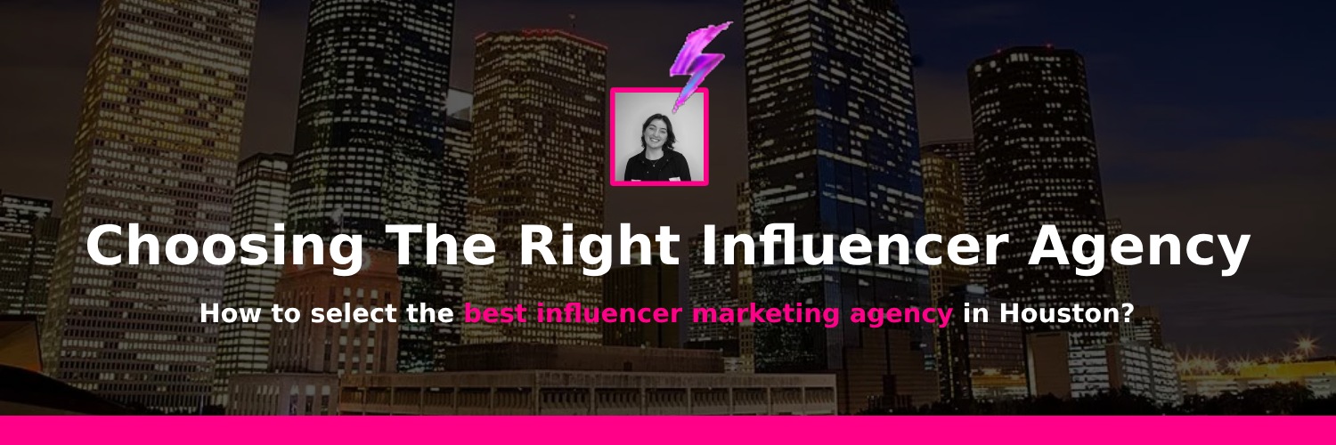 picking the right influencer agency marketing in houston