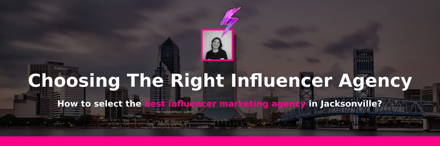 choosing the right influencer marketing agency in Jacksonville