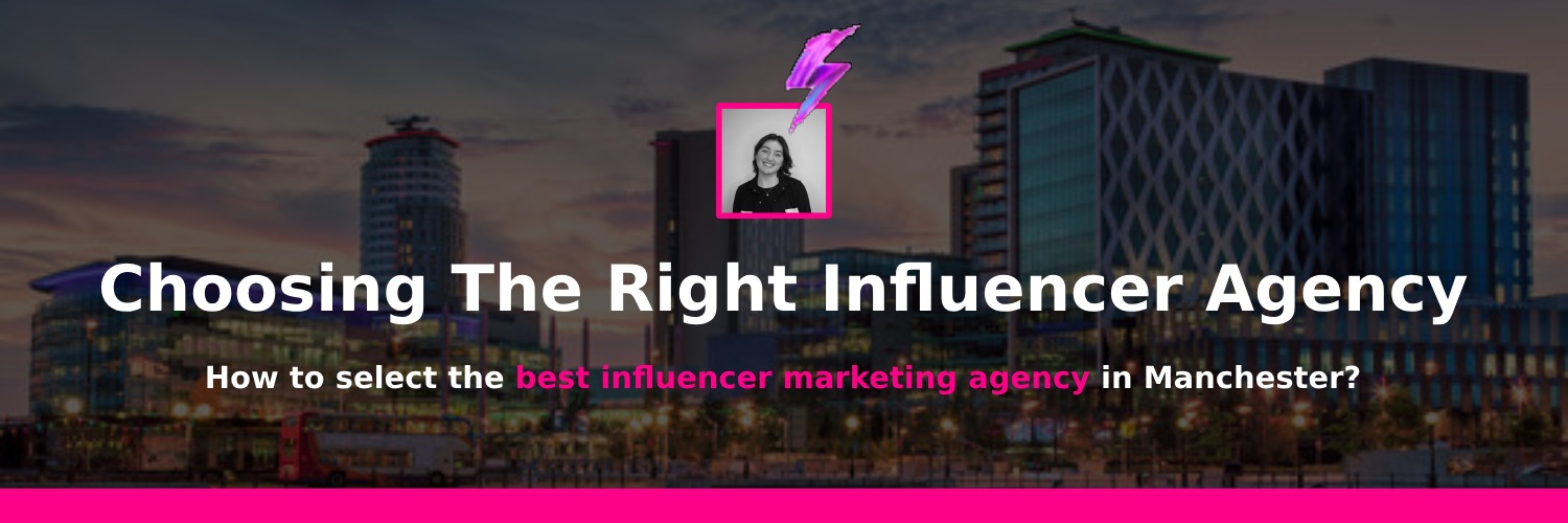 choosing the right influencer agency in manchester