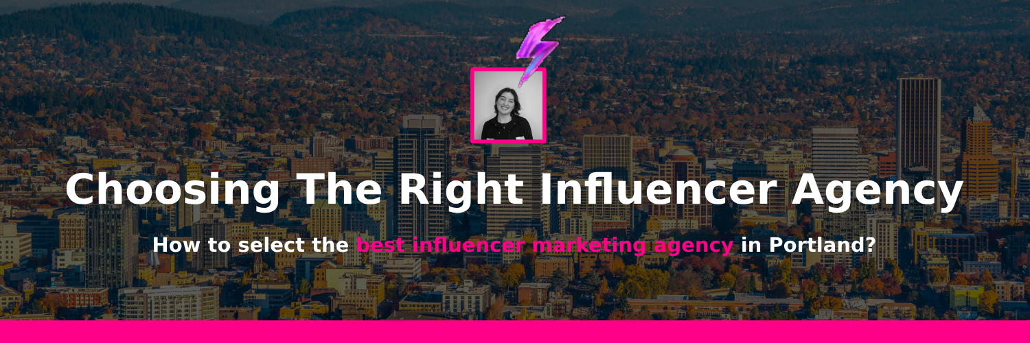 choosing the right influencer marketing agency in portland