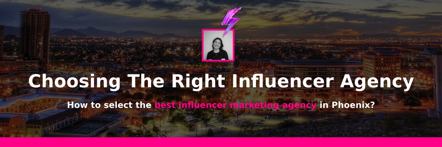 Choosing the best influencer marketing agency in phoenix