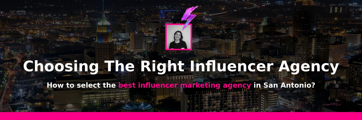 choosing the best influencer agencies in San Antonio