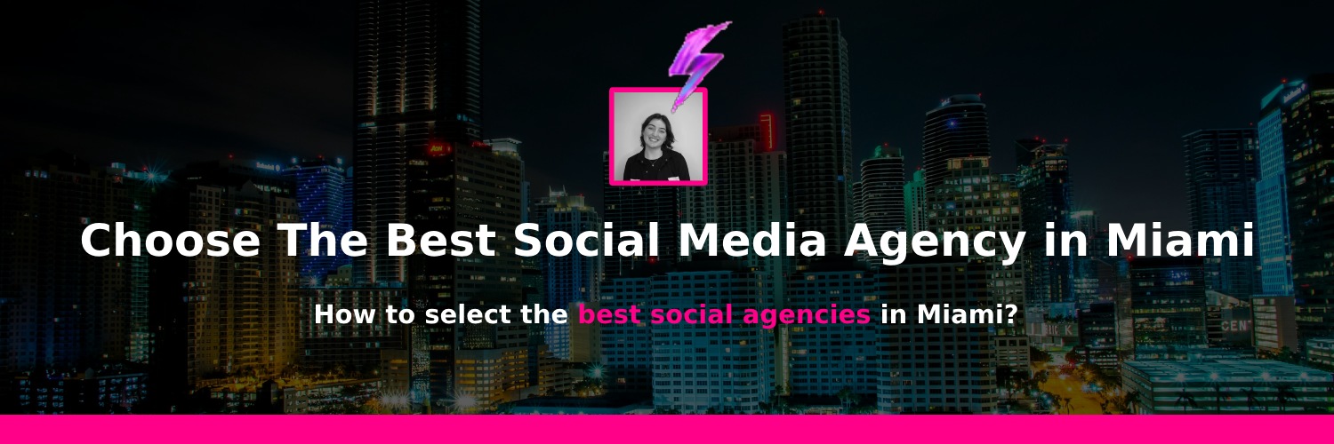 choosing the right social media marketing agency in miami