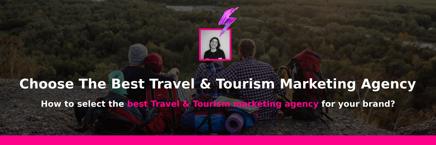 choosing the right travel and tourism marketing agencies