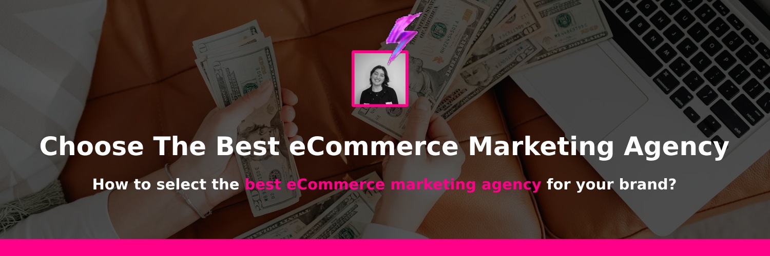 choose the best ecommerce marketing agencies