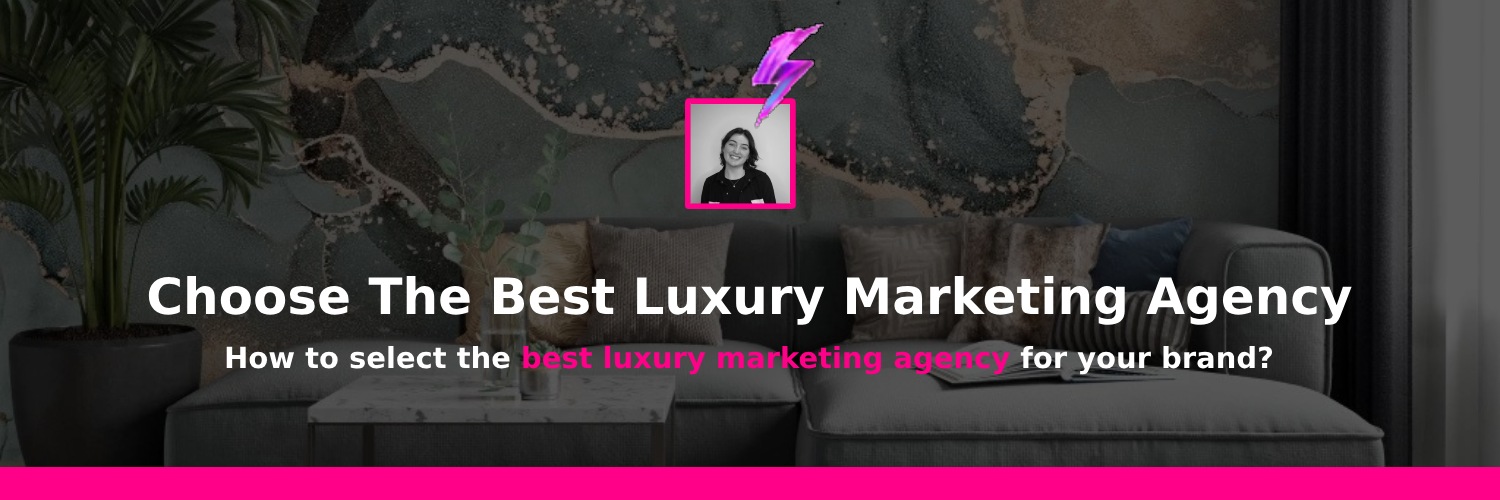 how to choose the best luxury marketing agencies