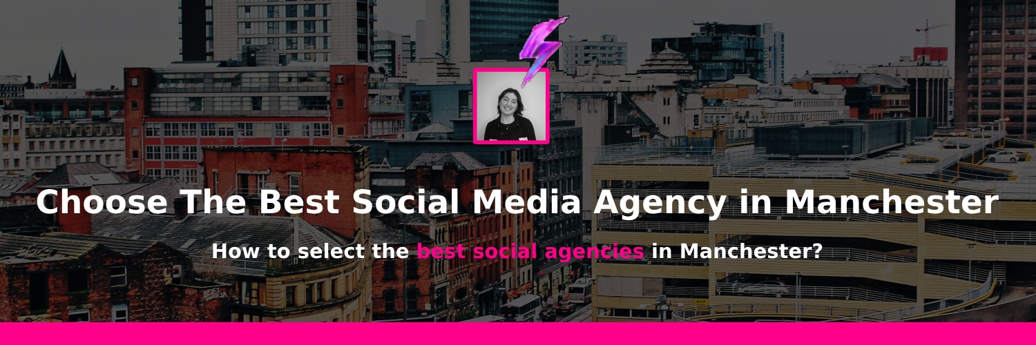 choosing the best social media marketing agencies in manchester