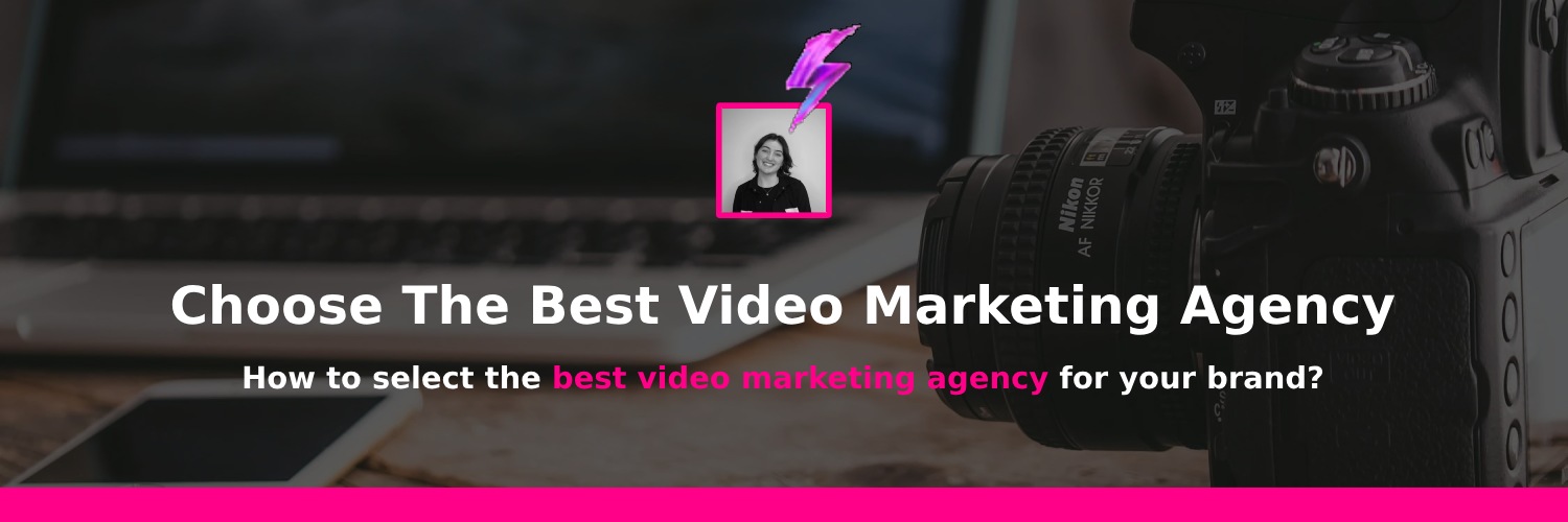 choosing the best video marketing agency