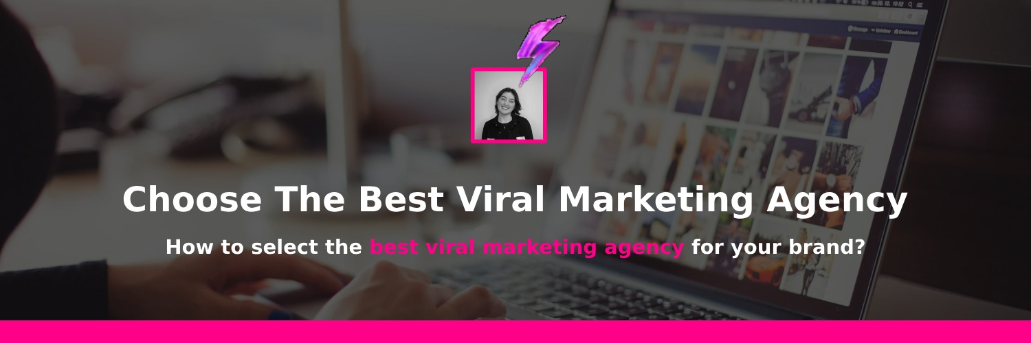 choosing the best viral marketing agencies