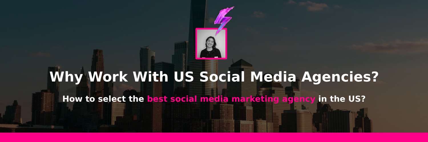 why you should work with the best social media marketing agency in the us