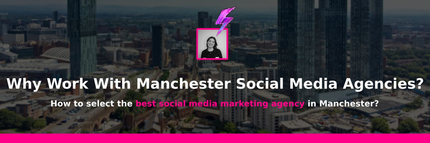 why you should work with a social media marketing agency in manchester