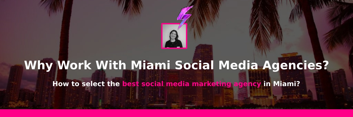 why working with social media marketing agency in miami